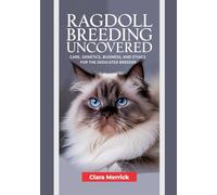 Ragdoll Breeding Uncovered: Care, Genetics, Business, and Ethics for the Dedicated Breeder
