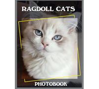 Ragdoll Cats Photo Book: Exquisite Pictures of the Majestic Felines with Mesmerizing Blue Eyes - Perfect Gift for Cat Lovers, Cat Parents