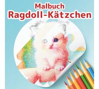 Ragdoll-Katzen Malbuch: Ein Abenteuer der Kleinen Freunde: 50 Fantasievolle Szenen mit Flauschigen Kätzchen zum Stressabbau und Entspannen. Ein Süßes ... Teenager & Kinder, die Katzen lieben.