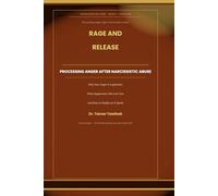 Rage and Release: Processing Anger After Narcissistic Abuse: Why Your Anger Is Legitimate, What Suppression Has Cost You, and the Evidence-Based Path to Healthy Anger Expression