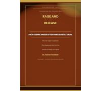 Rage and Release: Processing Anger After Narcissistic Abuse: Why Your Anger Is Legitimate, What Suppression Has Cost You, and the Evidence-Based Path to Healthy Anger Expression
