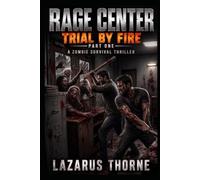 Rage Center: Trial By Fire, Part One: A Zombie Apocalypse Survival Novel