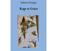 Rage et Grâce - Juliette Oranger - Bookelis - broché - Poésie
