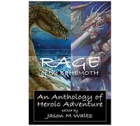 Rage Of The Behemoth: An Anthology Of Heroic Adventure (Signature)