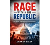 Rage Within the Republic: How Anger Is Reshaping Modern Politics