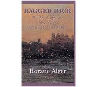 Ragged Dick -Or- Street Life In New York With Boot-Blacks