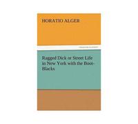 Ragged Dick Or Street Life In New York With The Boot-Blacks