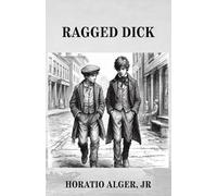 Ragged Dick: Or, Street Life in New York with the Bootblacks