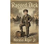 Ragged Dick: Street Life in New York with the Boot-Blacks