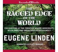 Ragged Edge of World: Rencontres at The Frontier Where Modernity, Wildlands and Indigenous People Meet [Import]