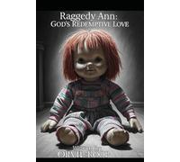 Raggedy Ann: God`s Redemptive Love: A Christian Thriller of Faith vs. Vengeance