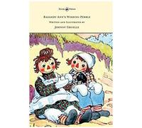 Raggedy Ann's Wishing Pebble - Written And Illustrated By Johnny Gruelle