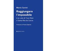 Raggiungere l’impossibile. L’ex-voto di Yves Klein a Santa Rita da Cascia
