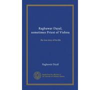 Raghuwar Dayal, parfois prêtre de Vishnu : la véritable histoire de sa vie