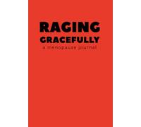 Raging Gracefully: A Menopause Journal - Funny Gift for Women | Hot Flash Humor, Brain Fog Diary, and Sassy Journal for Mood Swings & Night Sweats