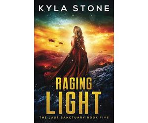 Raging Light: The Last Sanctuary Book Five