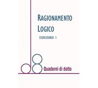 Ragionamento Logico: Eserciziario 1 (Quaderni Di Dotto)