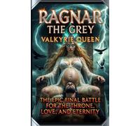 Ragnar the Grey: Valkyrie Queen: The Epic Final Battle for the Throne, Love, and Eternity