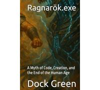 Ragnarök.exe: A Myth of Code, Creation, and the End of the Human Age