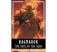 Ragnarok - The Fate Of The Gods: The complete story of the creation and downfall of the Nordic world