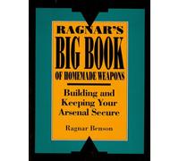 Ragnar's Big Book of Homemade Weapons: Building and Keeping Your Arsenal Secure