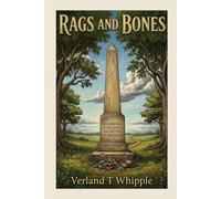 Rags and Bones: Collected Writings of Verland T Whipple