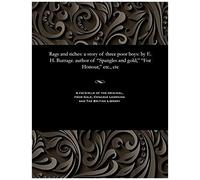 Rags And Riches: A Story Of Three Poor Boys: By E. H. Burrage. Author Of Spangles And Gold,For Honour, Etc, Etc