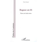 Raguse an 01 Farce en trois actes - Pierre Cassard - L'harmattan - broché - Théâtre