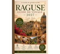 RAGUSE GUIDE DE VOYAGE 2027: Découvrez le joyau baroque de Sicile avec des secrets locaux, des trésors cachés, une cuisine authentique, des promenades ... d'une journée, des itinéraires pratiques