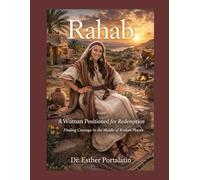Rahab A Woman Positioned for Redemption Finding Courage in the Middle of Broken Places: Finding Courage in the Middle of Broken Places