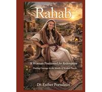 Rahab A Woman Positioned for Redemption Finding Courage in the Middle of Broken Places: Finding Courage in the Middle of Broken Places