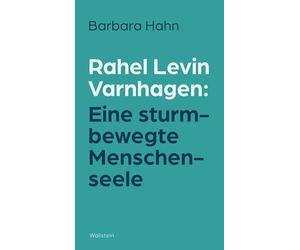 Rahel Levin Varnhagen: Eine sturmbewegte Menschenseele