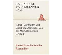 Rahel [Varnhagen Von Ense] Und Alexander Von Der Marwitz In Ihren Briefen