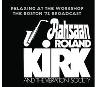 Rahsaan Roland Kirk And The Vibration Society - Relaxing at Workshop-The Boston 72 Broadcast [Import]