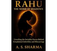 Rahu: The Womb of Shadows: Unveiling the Invisible Forces Behind Unexplained Infertility and Miscarriage