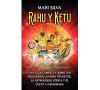 Rahu y Ketu: Una guía completa sobre los dos nodos lunares opuestos, la Astrología Védica y el culto a Navagraha