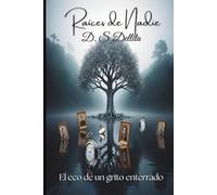 Raíces de Nadie: El eco de un grito enterrado. Novela de Realismo Mágico y Drama Familiar