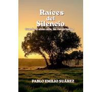 Raices del silencio: Cuando el alma calla, las raices hablan.