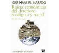 Raíces Económicas Del Deteriorio Ecológico Y Social : Más Allá De Los Dogmas - Naredo, José Manuel Naredo, José Manuel (Auteur)