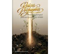 Raíces profundas: Formación integral para un Discipulado sólido