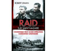 Raid sur Saint-Nazaire: L'incroyable récit d'une opération commando légendaire