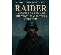 Raider: Memoirs of a Man of the Tenth MAS Flotilla (1940-1945)