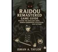 Raidou Remastered Game Guide: Master the Soulless Army,Demon-Summoning Strategies for Victory