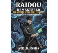 Raidou Remastered: The Mystery of the Soulless Army - Complete Game Guide for Beginners: Walkthrough with Tips & Tricks to Unlock Hidden Secrets, ... Conquer Dark Forces Using Expert Strategies