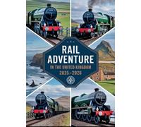 RAIL ADVENTURE IN THE UNITED KINGDOM 2025-2026: Scenic Journeys, Historic Steam Routes, and Cultural Highlights by Train across England, Scotland, and Wales