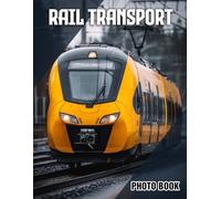Rail Transport Photo Book: Train Photography Collection Featuring Various Railway Vehicles | Perfect Gift For Train Enthusiasts And Travel Lovers