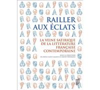 Railler aux éclats La veine satirique de la littérature française contemporaine - Denis Saint-Amand - Presses Universitaires Rennes - broché - Essai