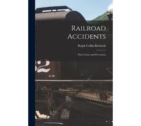 Railroad Accidents: Their Cause And Prevention