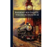 Railroad Age Gazette, Volume 45, Issues 10-22