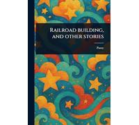 Railroad Building, and Other Stories